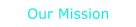 Our Mission