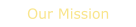 Our Mission