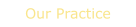 Our Practice